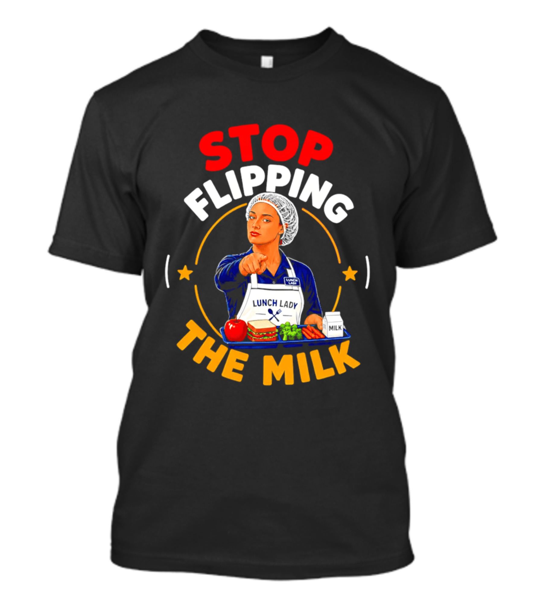 Stop Flipping The Milk Lunch Lady T-Shirt