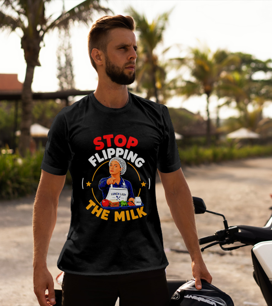 Stop Flipping The Milk Lunch Lady T-Shirt