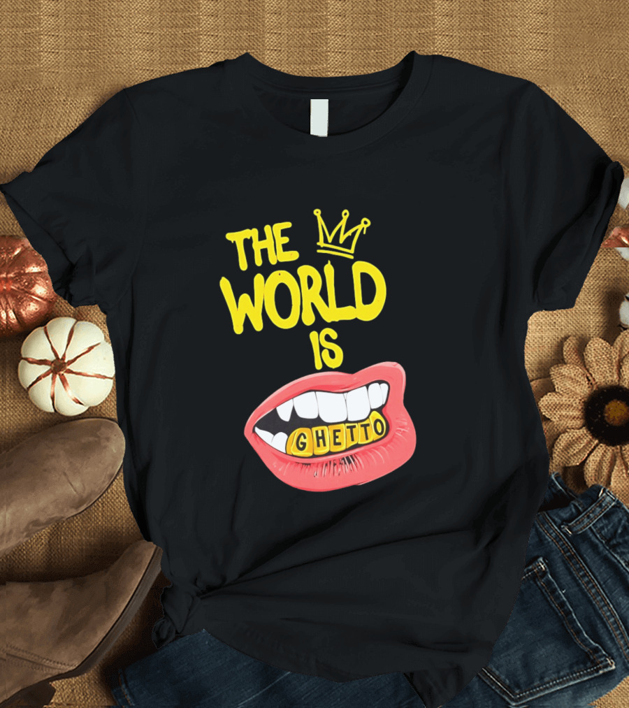 The World Is Ghetto Gold Grillz With Crown Hip Hop Culture T-Shirt