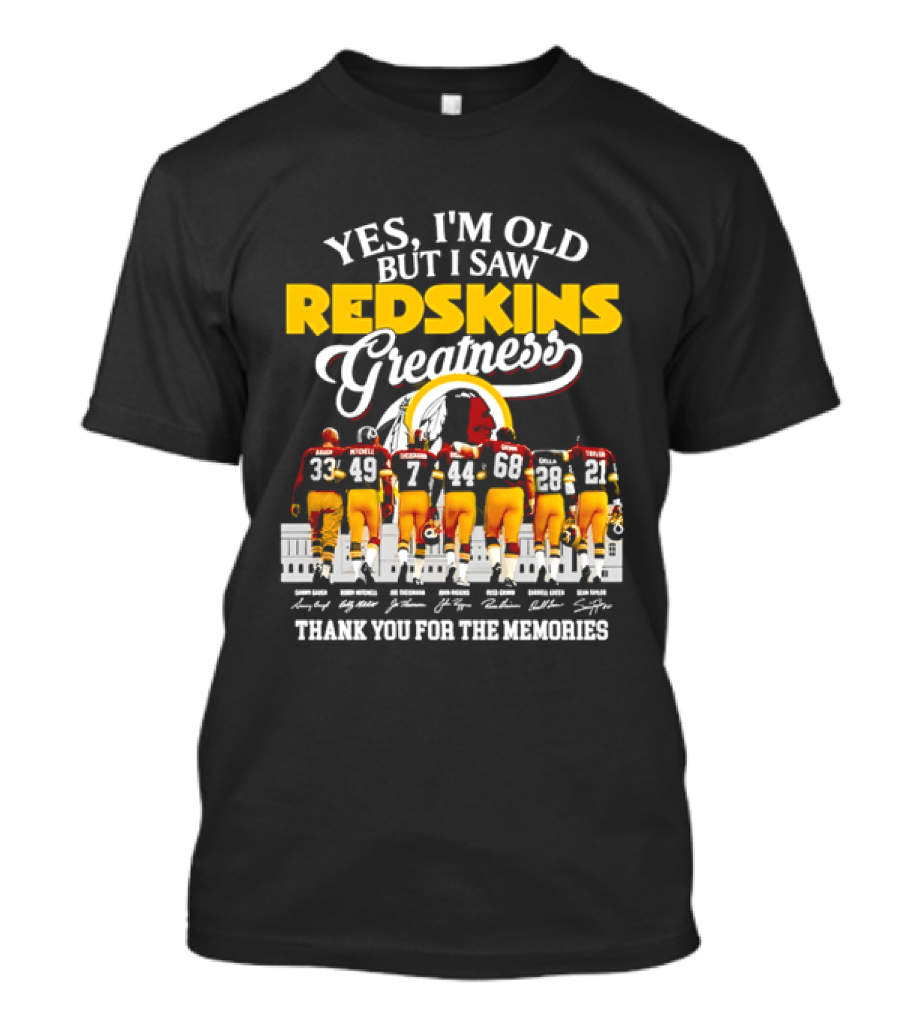 Yes I'm Old But I Saw Redskins Greatness Sammy Baugh Bobby Mitchell Riggins Jurgensen Green Rypien Theismann Allen Thank You For The Memories T-Shirt