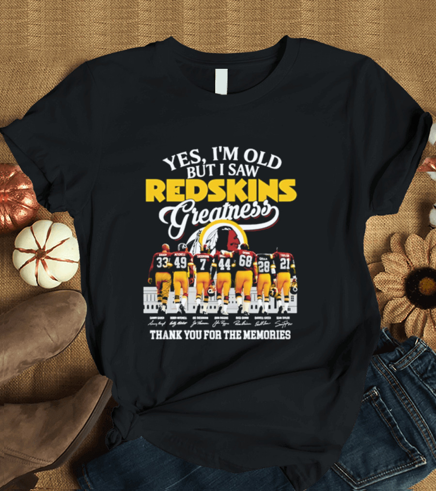Yes I'm Old But I Saw Redskins Greatness Sammy Baugh Bobby Mitchell Riggins Jurgensen Green Rypien Theismann Allen Thank You For The Memories T-Shirt
