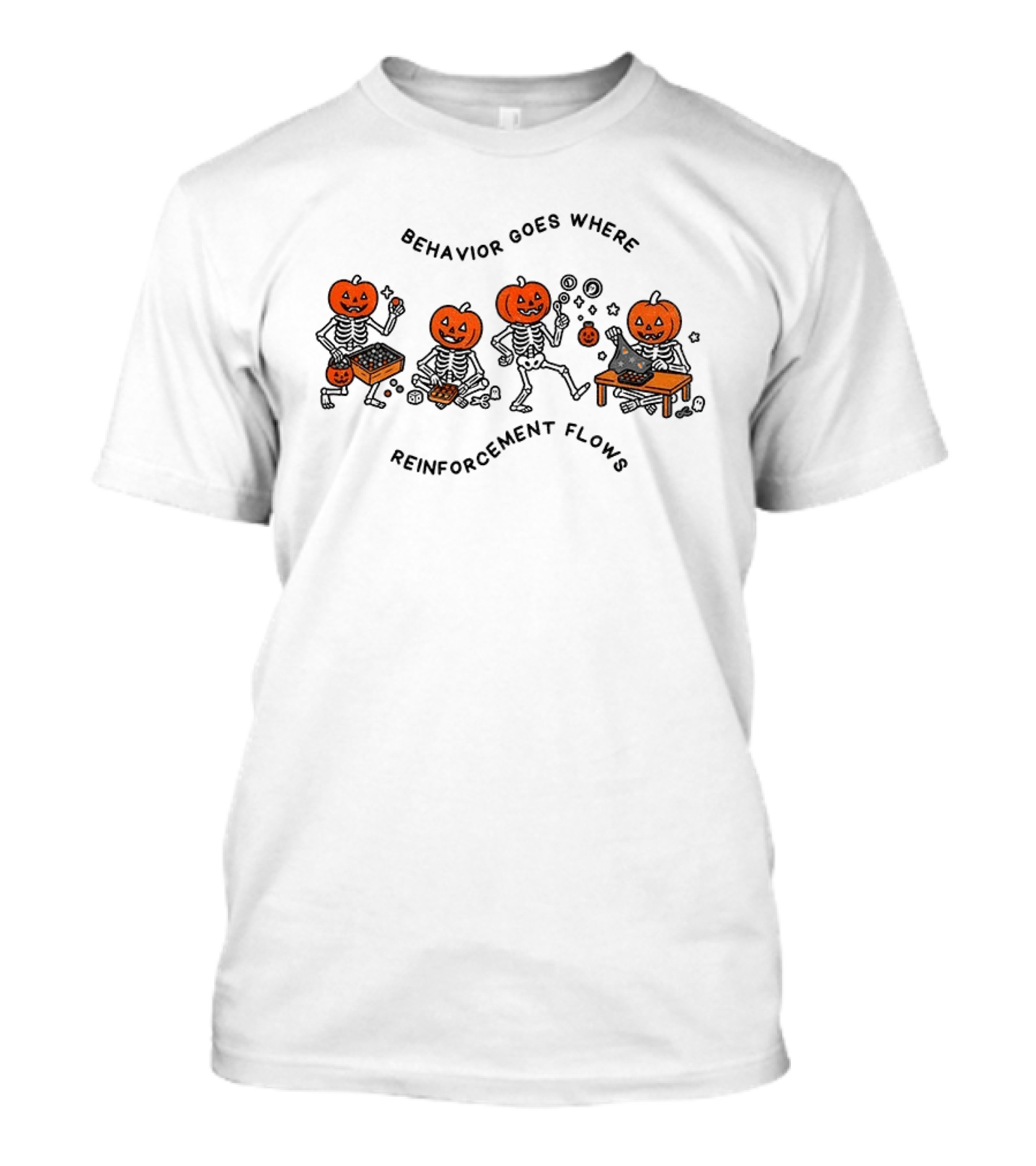 Behavior Goes Where Reinforcement Flows Pumpkin Skeletons Halloween T-Shirt