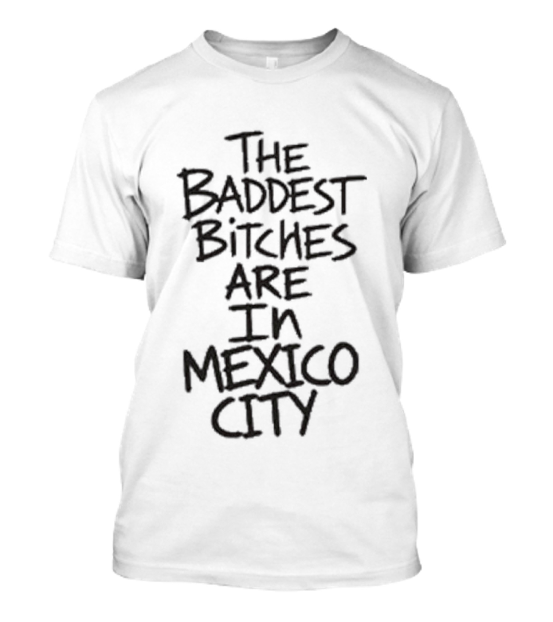 The Baddest Bitches Are In Mexico City T-Shirt