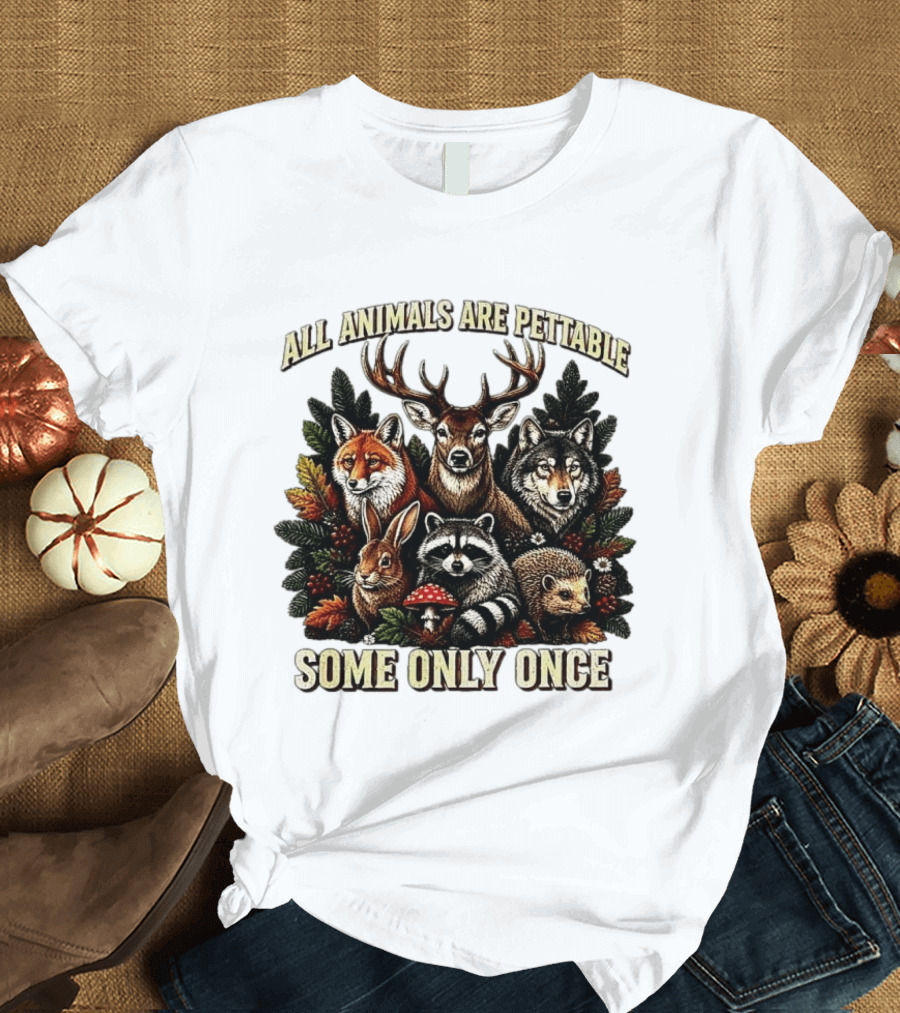 All Animals Are Pettable Some Only Once Deer Wolf Fox Raccoon Rabbit Hedgehog Forest Plants T-Shirt