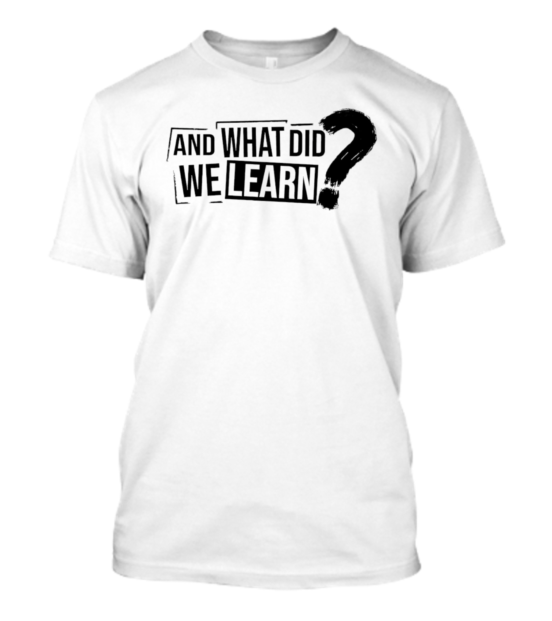 And What Did We Learn Large Brushstroke Question Mark T-Shirt