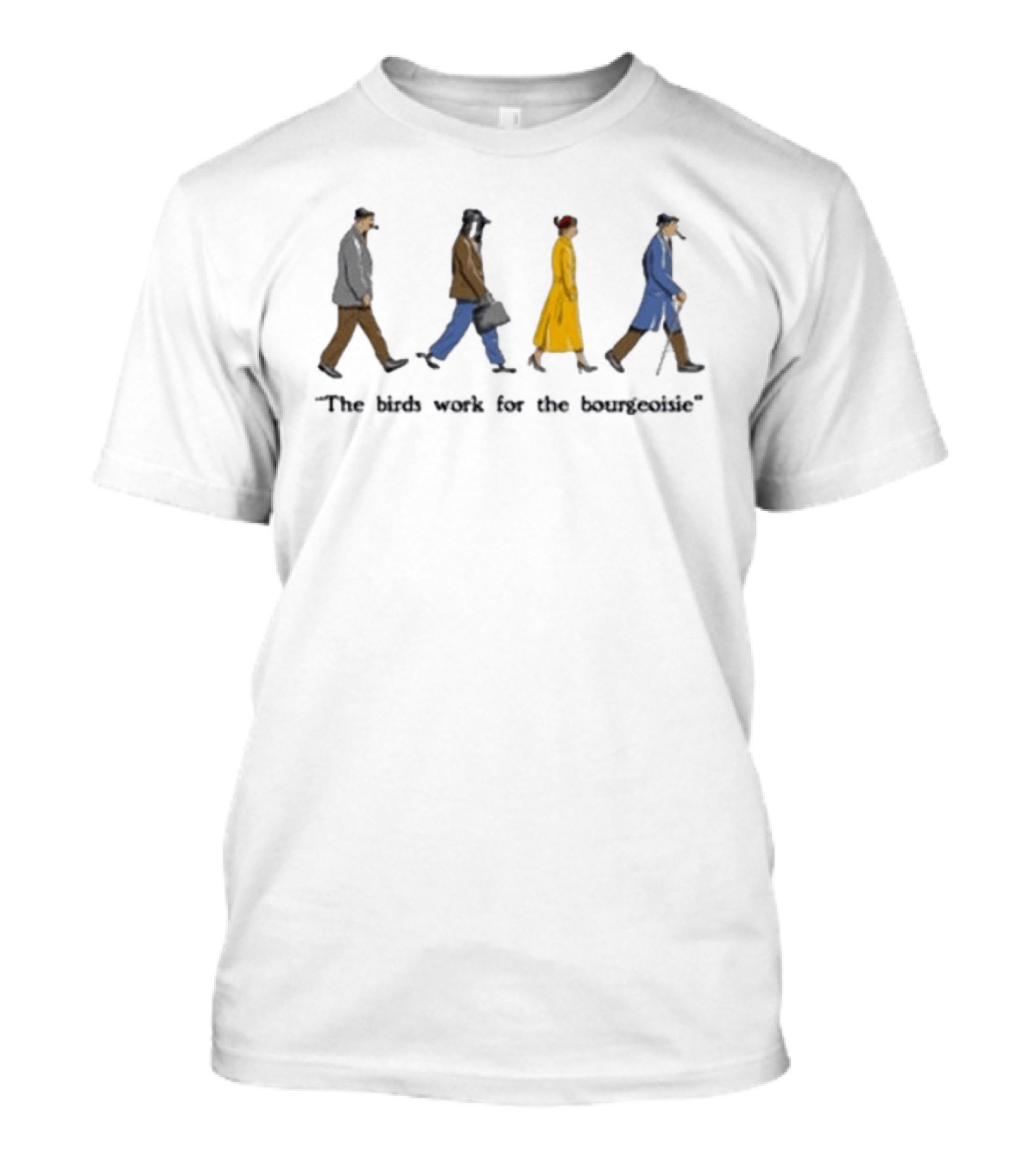 Birds Aren't Real The Birds Work For The Bourgeoisie T-Shirt
