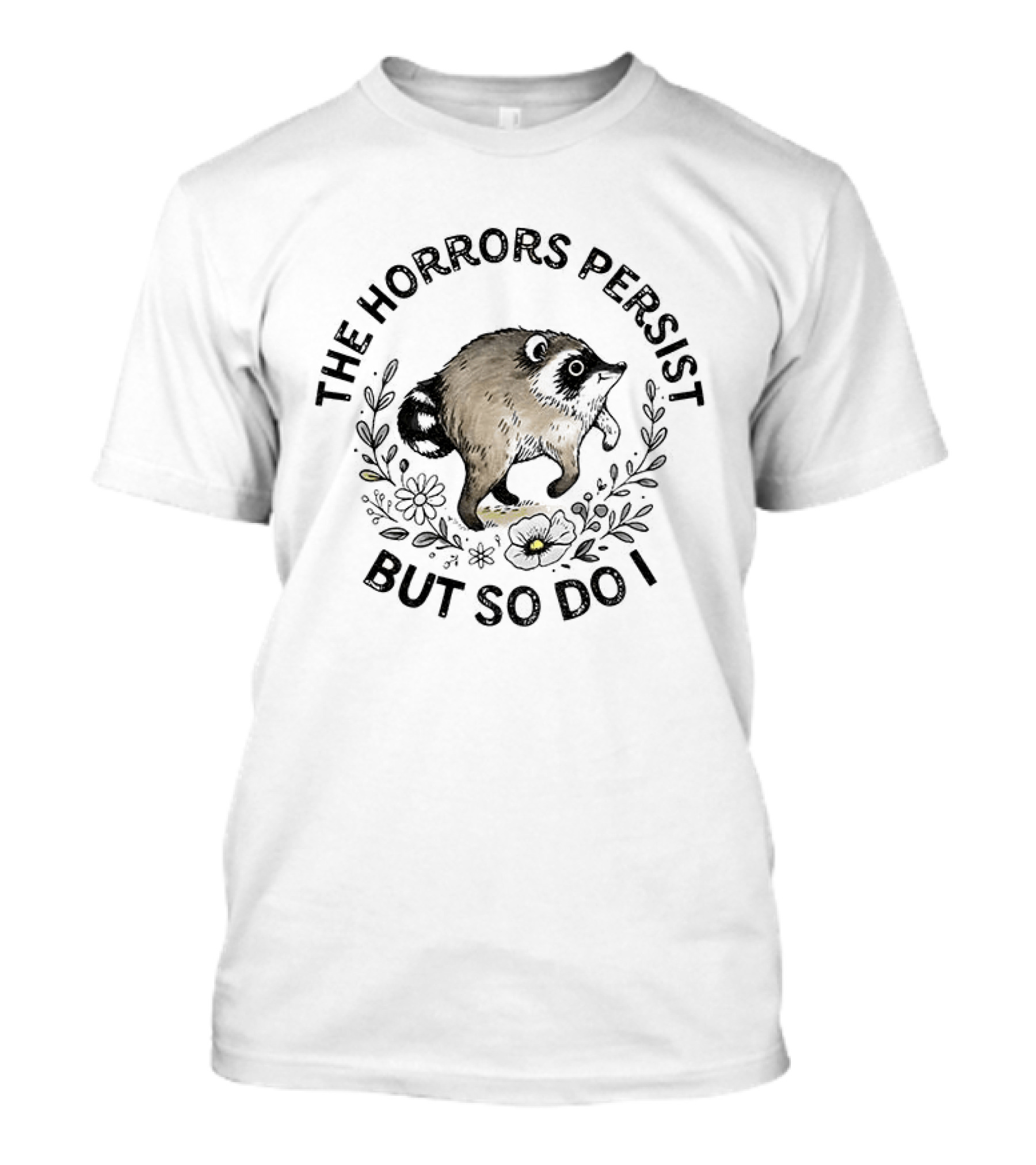 Jimothy The Horrors Persist But So Do I Animal Surrounded By Flowers T-Shirt