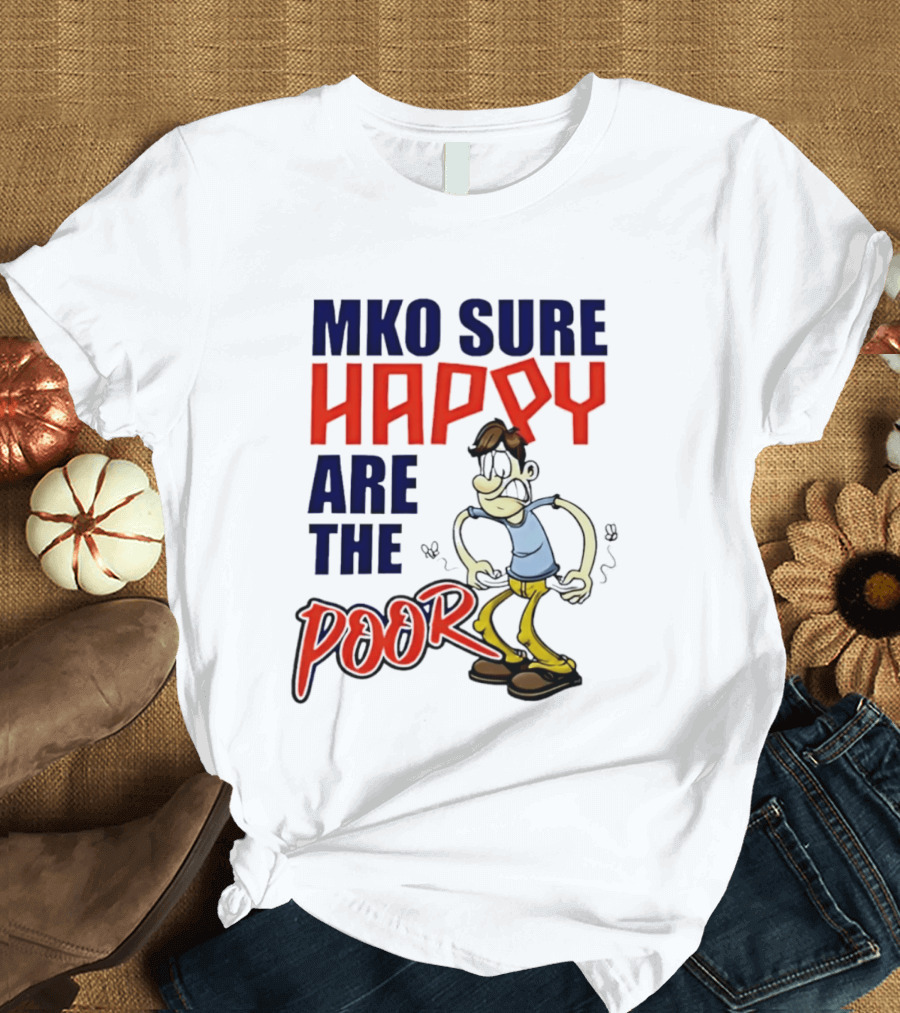 Mko Sure Happy Are The Poor Cartoon Style Man T-Shirt