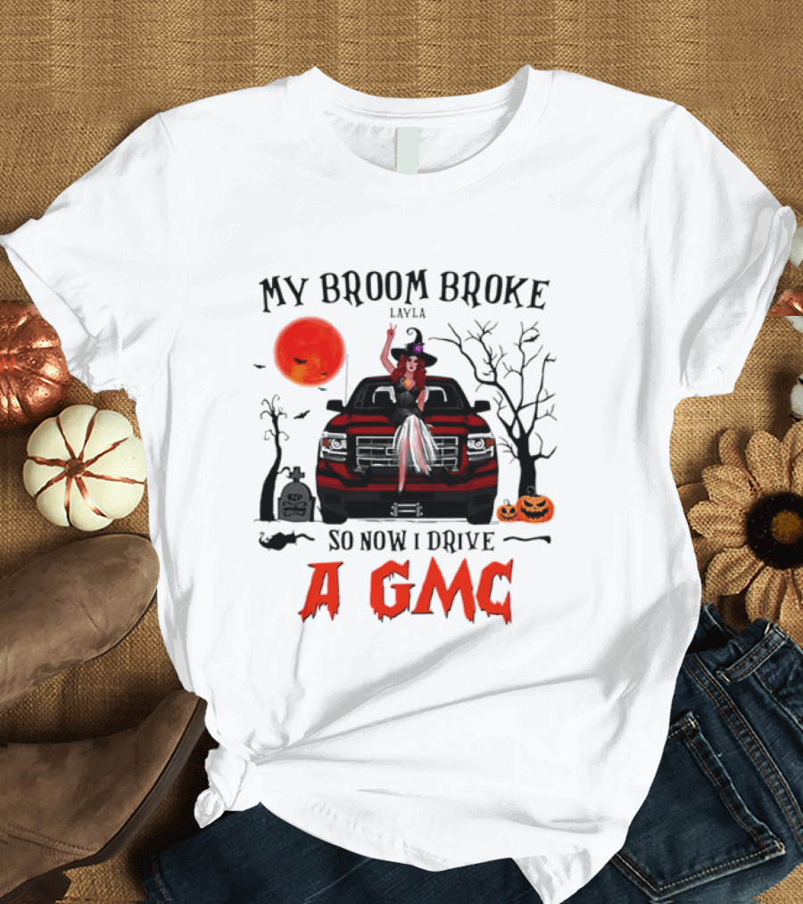 My Broom Broke So Now I Drive A GMC Layla Witch Sitting Red Truck Moon Graveyard Halloween T-Shirt