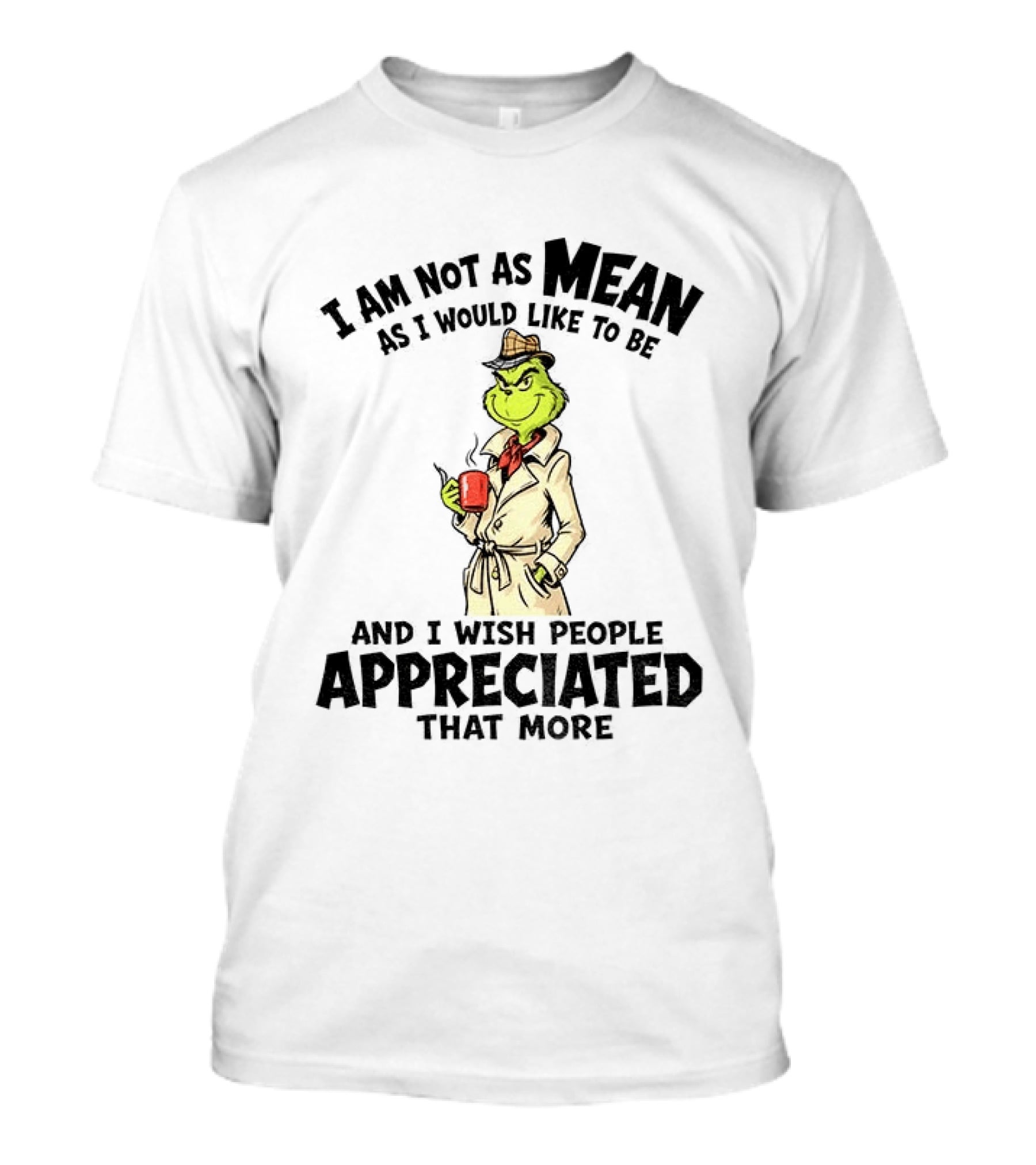 Grinch Detective I Am Not As Mean As I Would Like To Be And I Wish People Appreciated That More T-Shirt