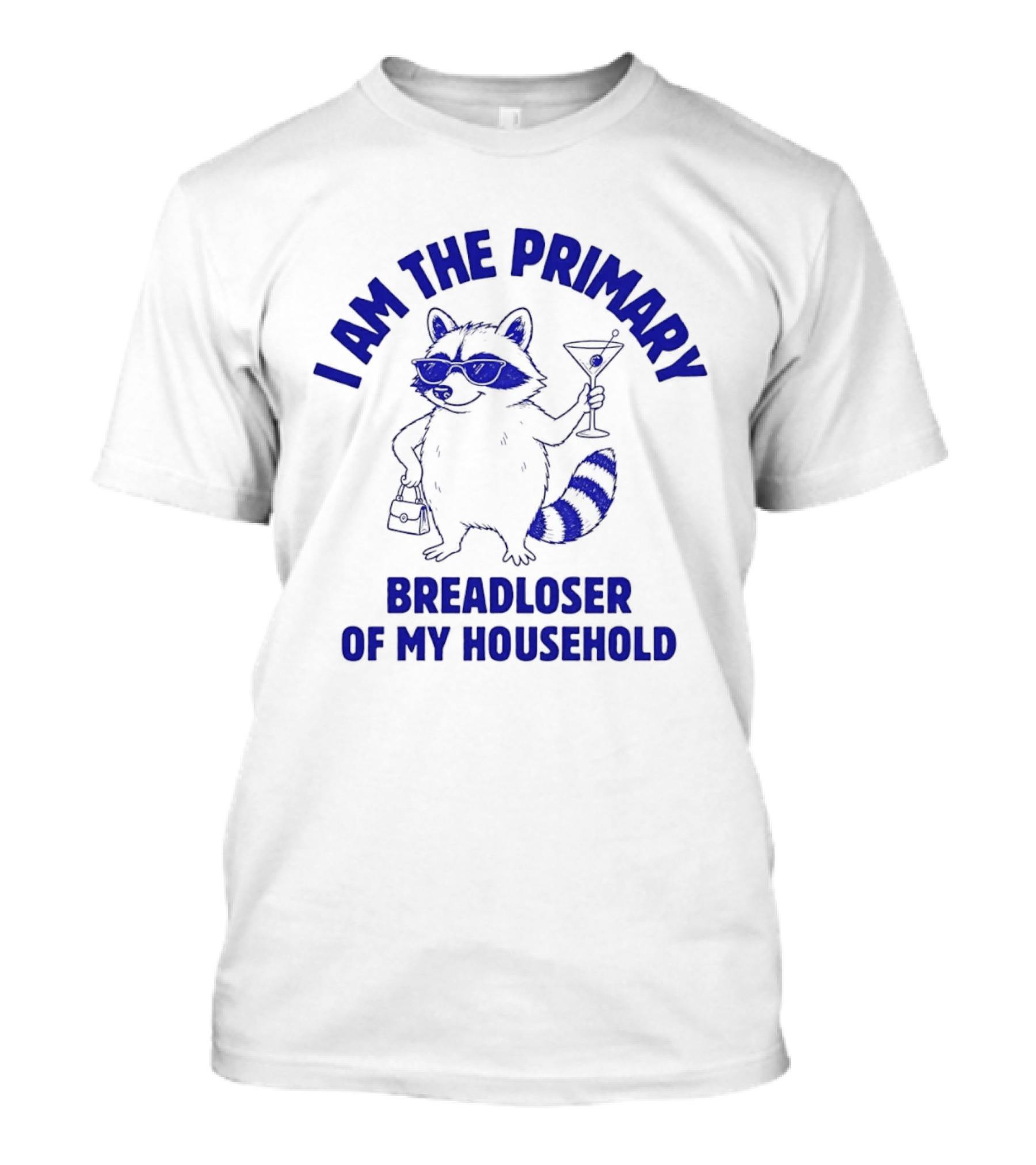 I Am The Primary Breadloser Of My Household Raccoon Sunglasses Martini Handbag T-Shirt