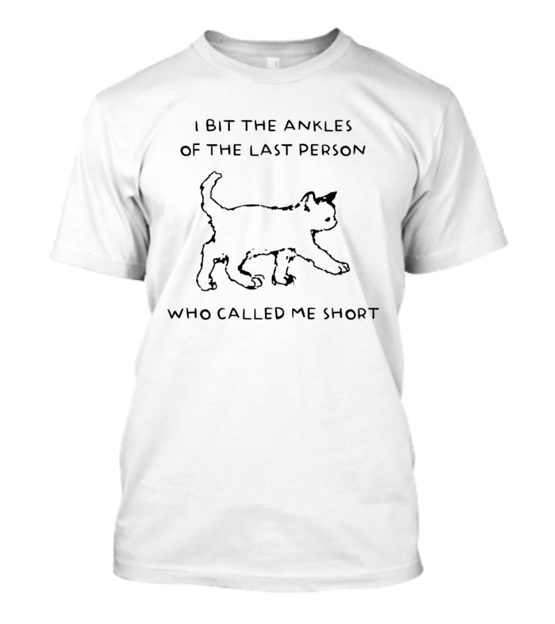 I Bit The Ankles Of The Last Person Who Called Me Short Cat T-Shirt