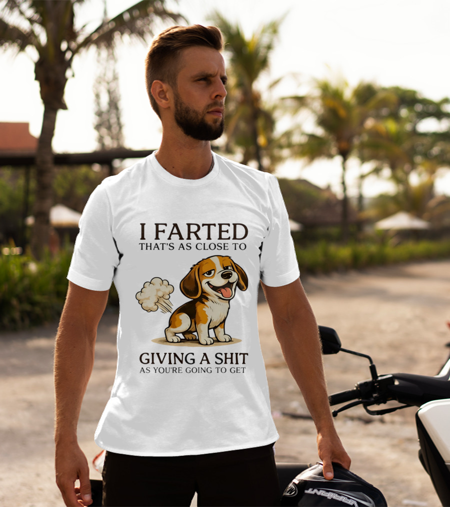 I Farted That's As Close To Giving A Shit Dog T-Shirt