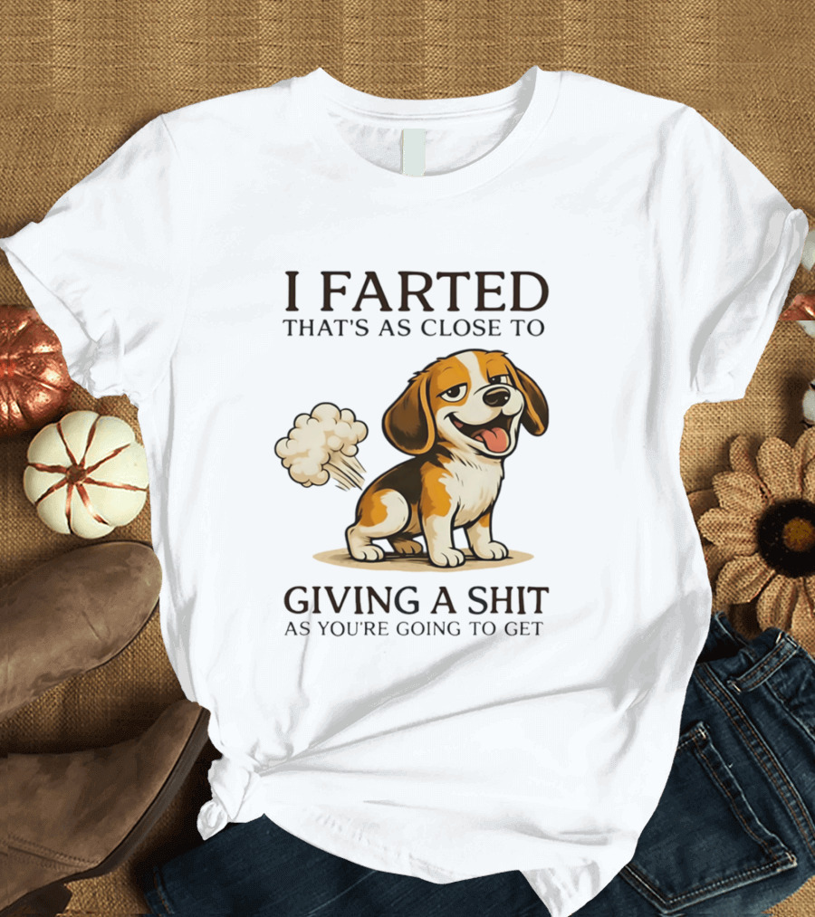 I Farted That's As Close To Giving A Shit Dog T-Shirt