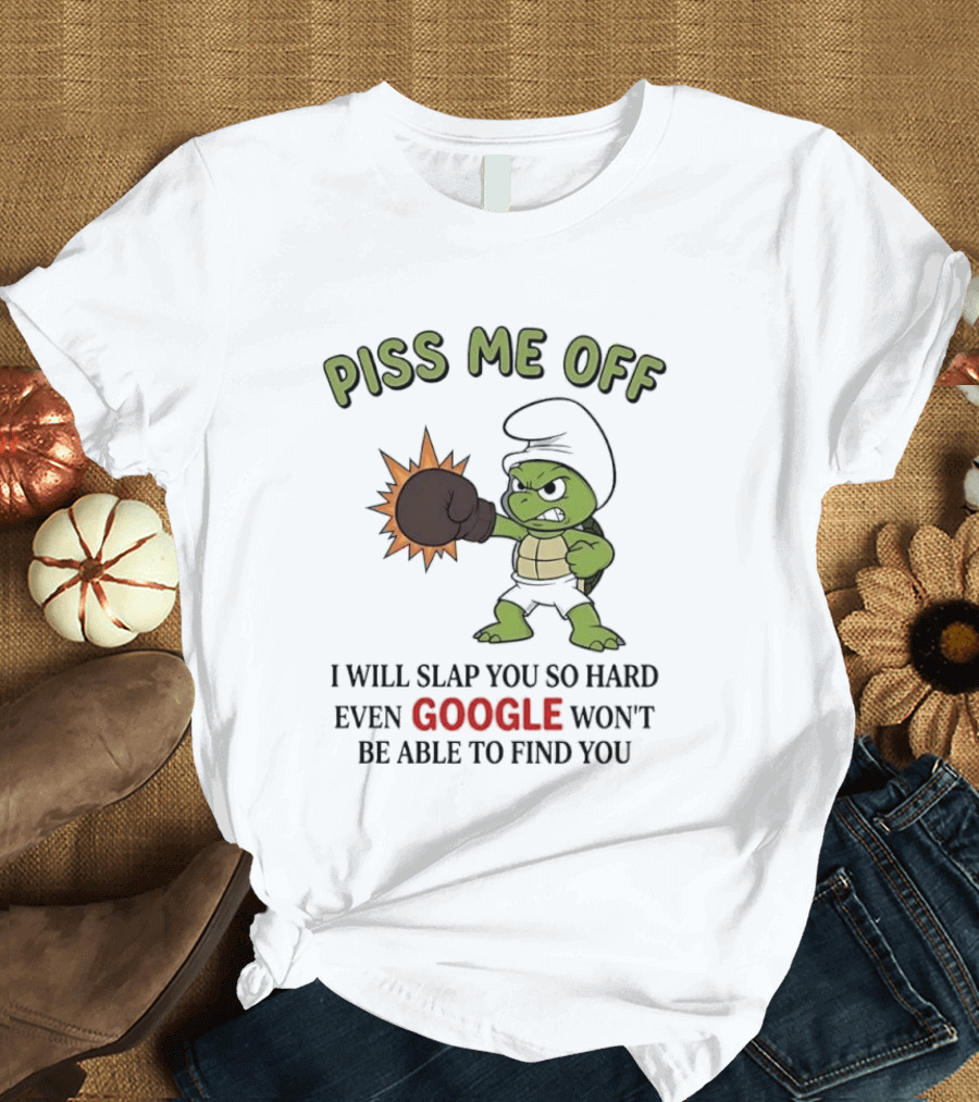 Piss Me Off I Will Slap You So Hard Even Google Won't Be Able To Find You Cartoon Turtle Boxing Glove T-Shirt