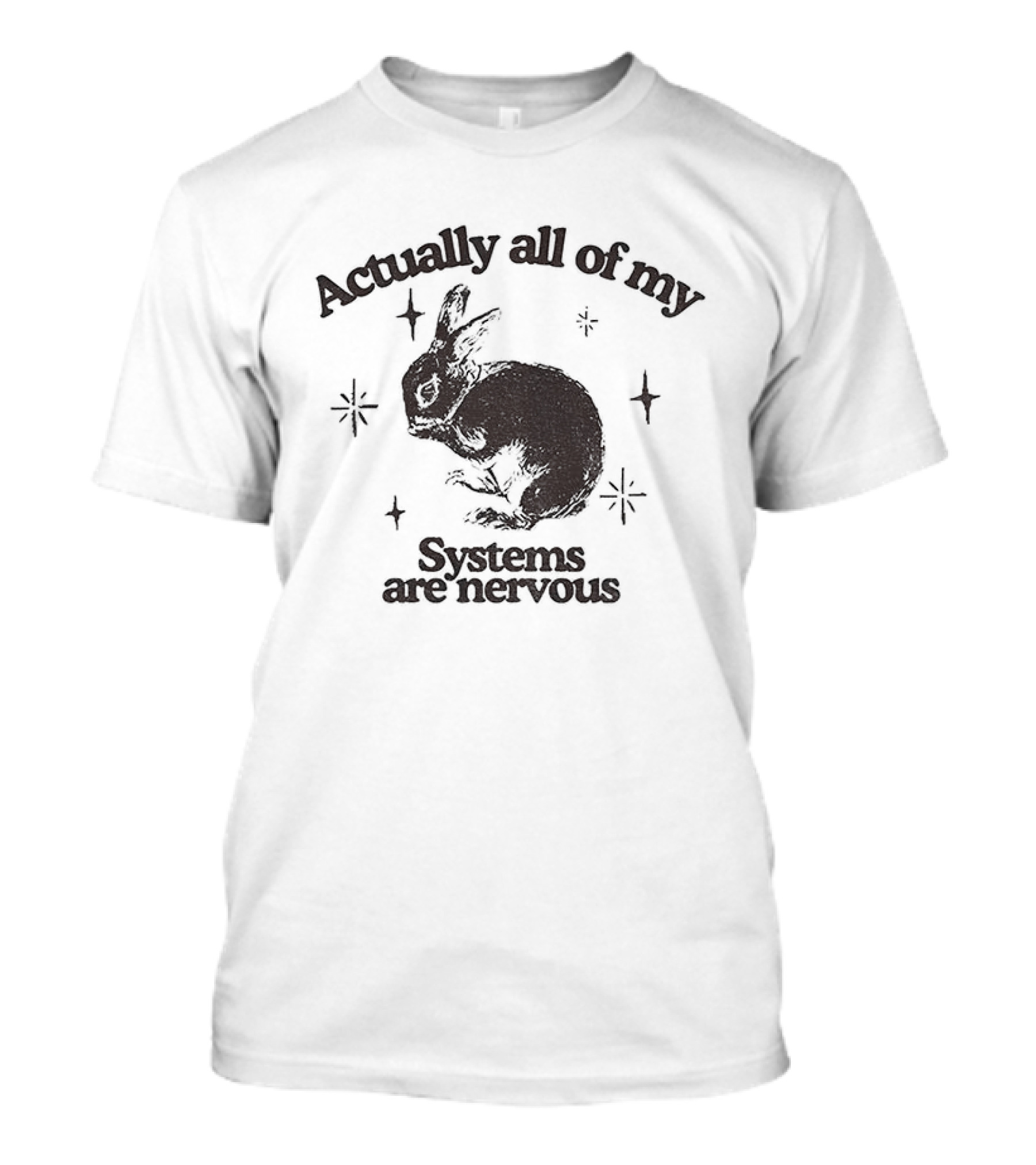 Actually All Of My Systems Are Nervous Rabbit T-Shirt