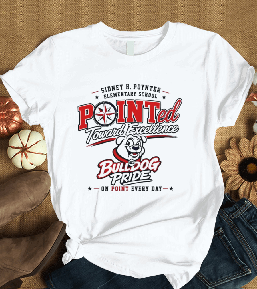 Sidney H Poynter Elementary School Pointed Toward Excellence Bulldog Pride On Point Every Day T-Shirt