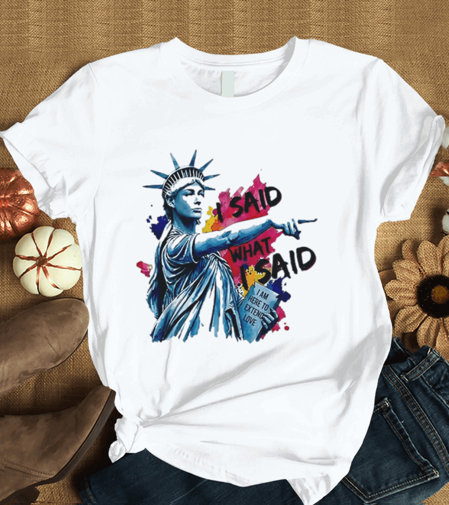 Sophie Cunningham I Said What I Said I Am Here To Extend Love Statue Of Liberty T-Shirt