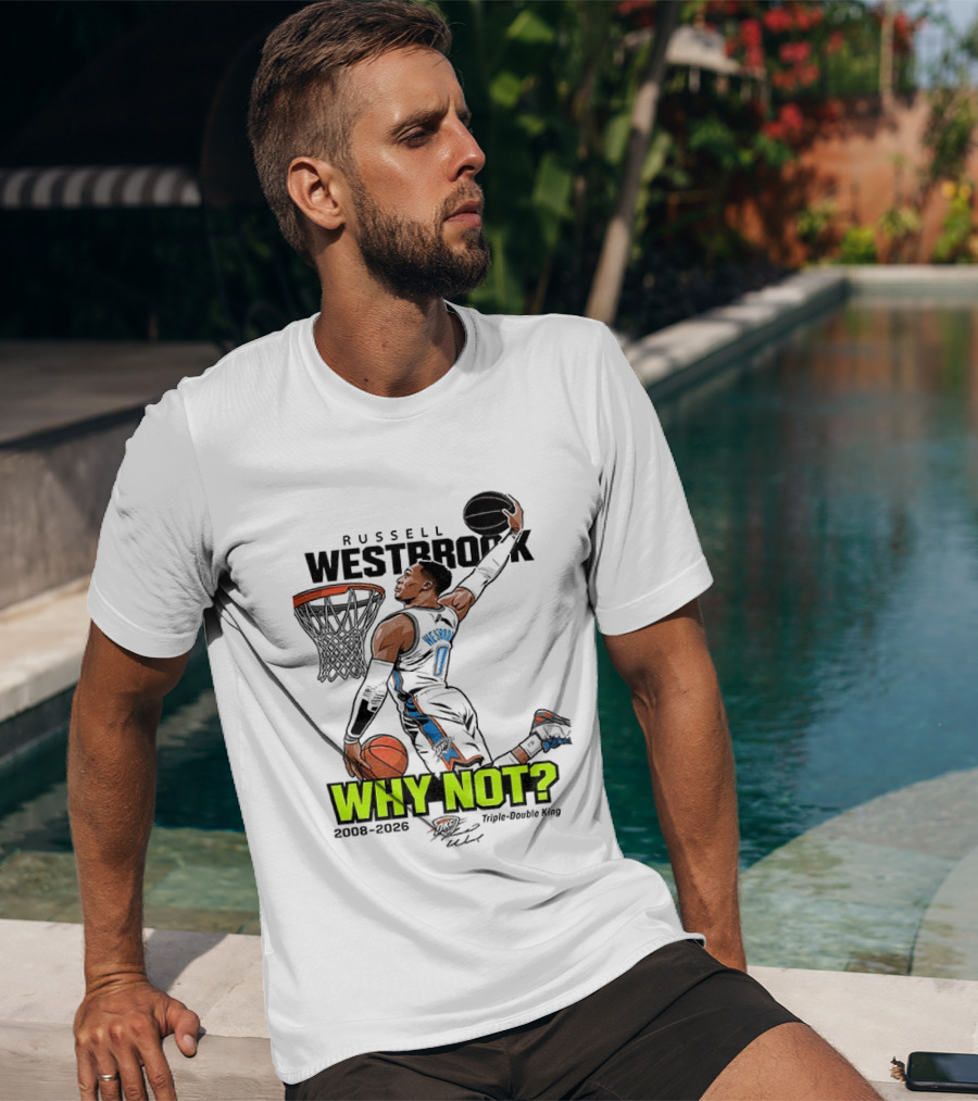 Russell Westbrook Why Not Triple Double King 2008 2026 T-Shirt