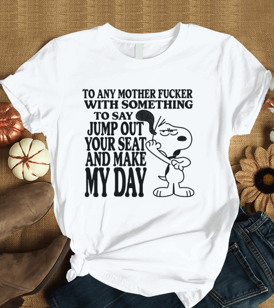To Any Mother Fucker Jump Out Your Seat Make My Day Angry Cartoon Dog T-Shirt