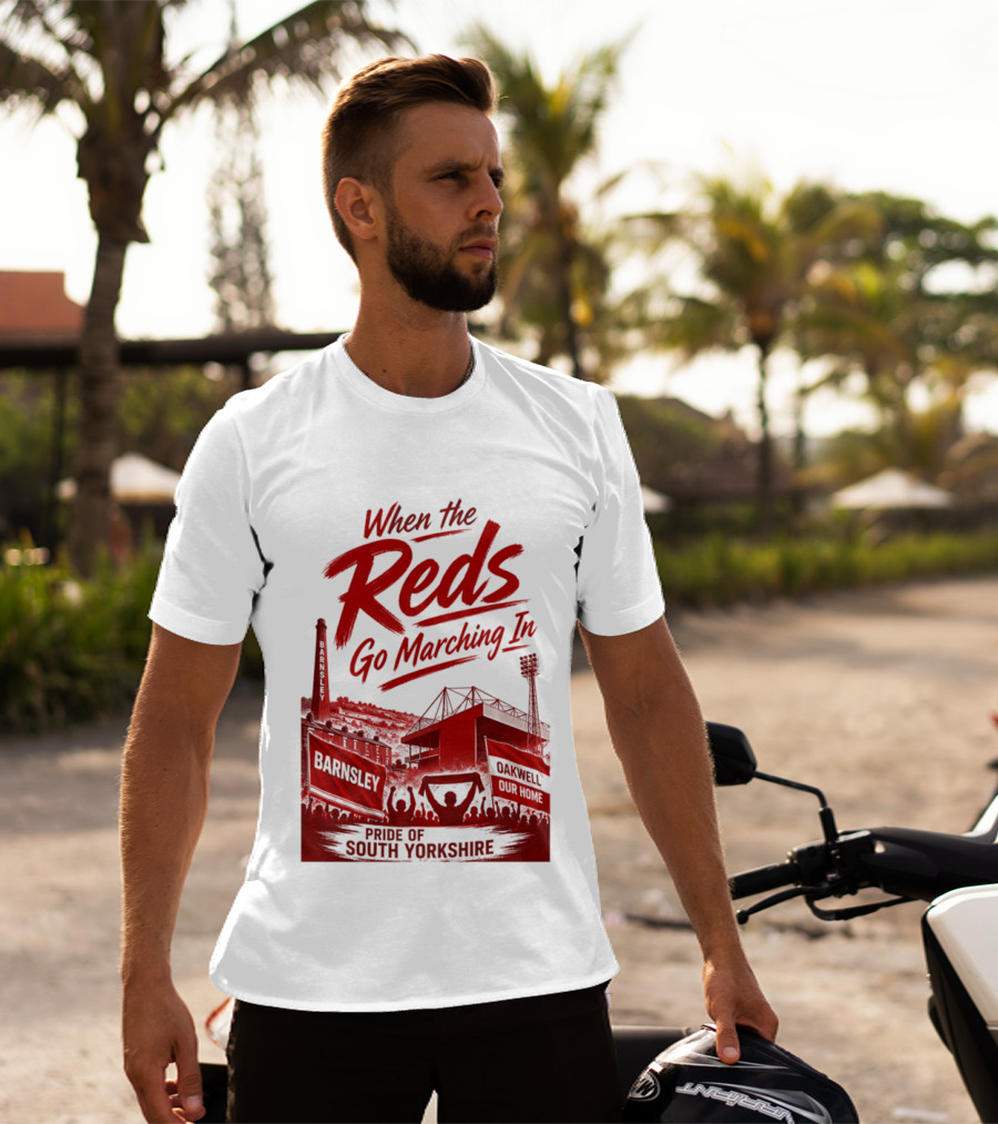 When The Reds Go Marching In Barnsley Oakwell Pride Of South Yorkshire T-Shirt