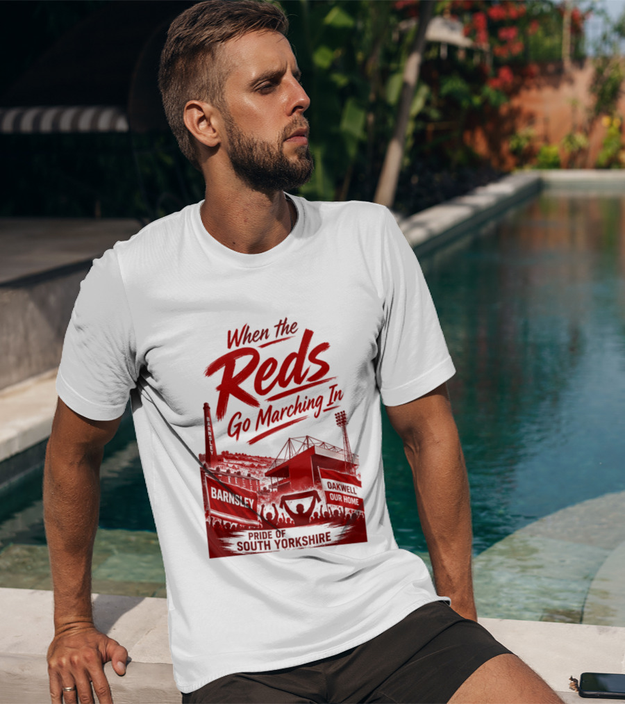 When The Reds Go Marching In Barnsley Oakwell Pride Of South Yorkshire T-Shirt