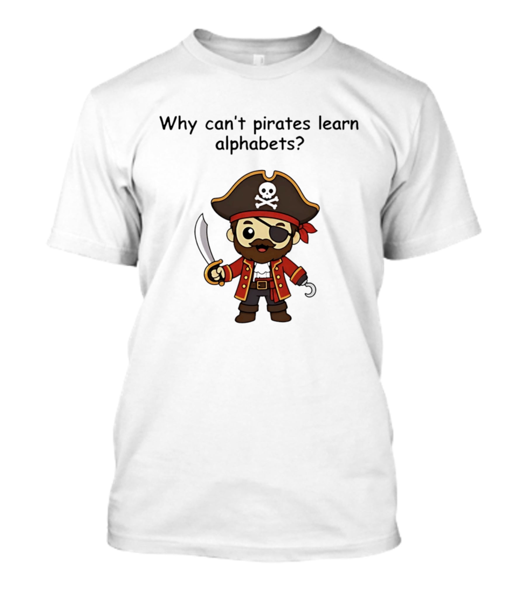 Why Can't Pirates Learn Alphabets Pirate Cartoon Eyepatch Sword Skull Hat T-Shirt