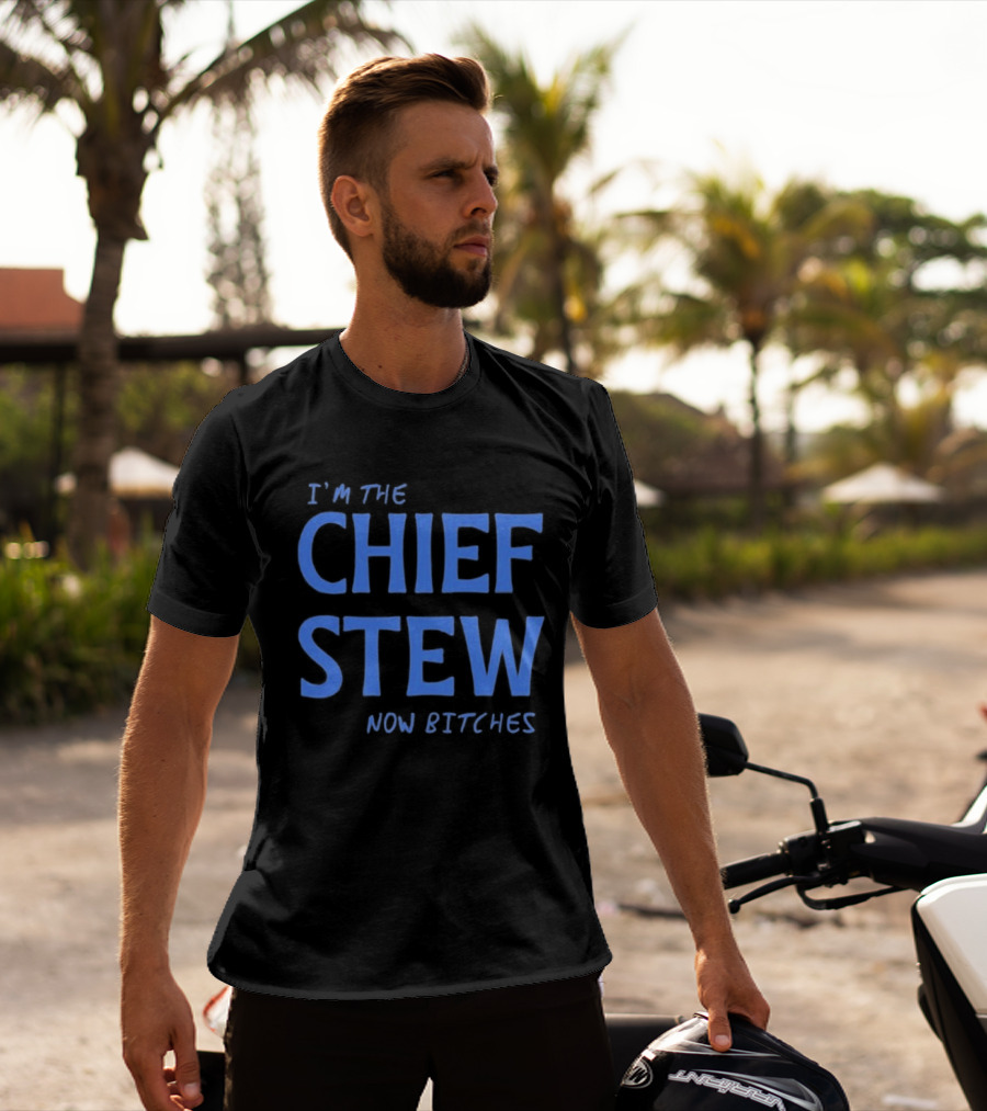 I'm The Chief Stew Now Bitches Aesha Scott T-Shirt