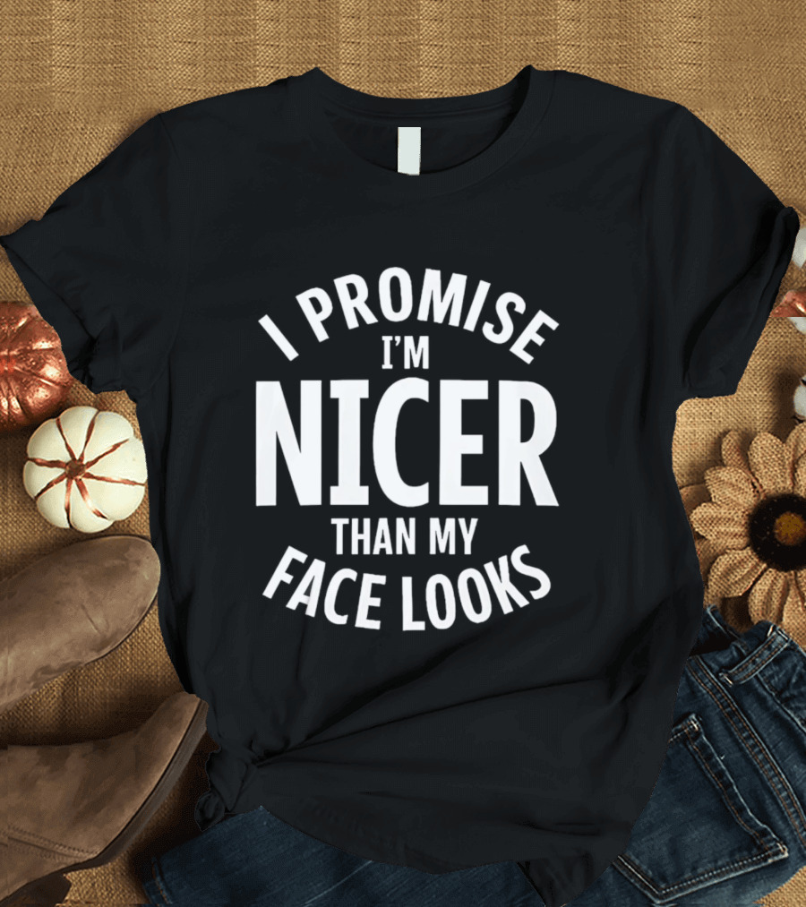 I Promise I'm Nicer Than My Face Looks Arched White T-Shirt