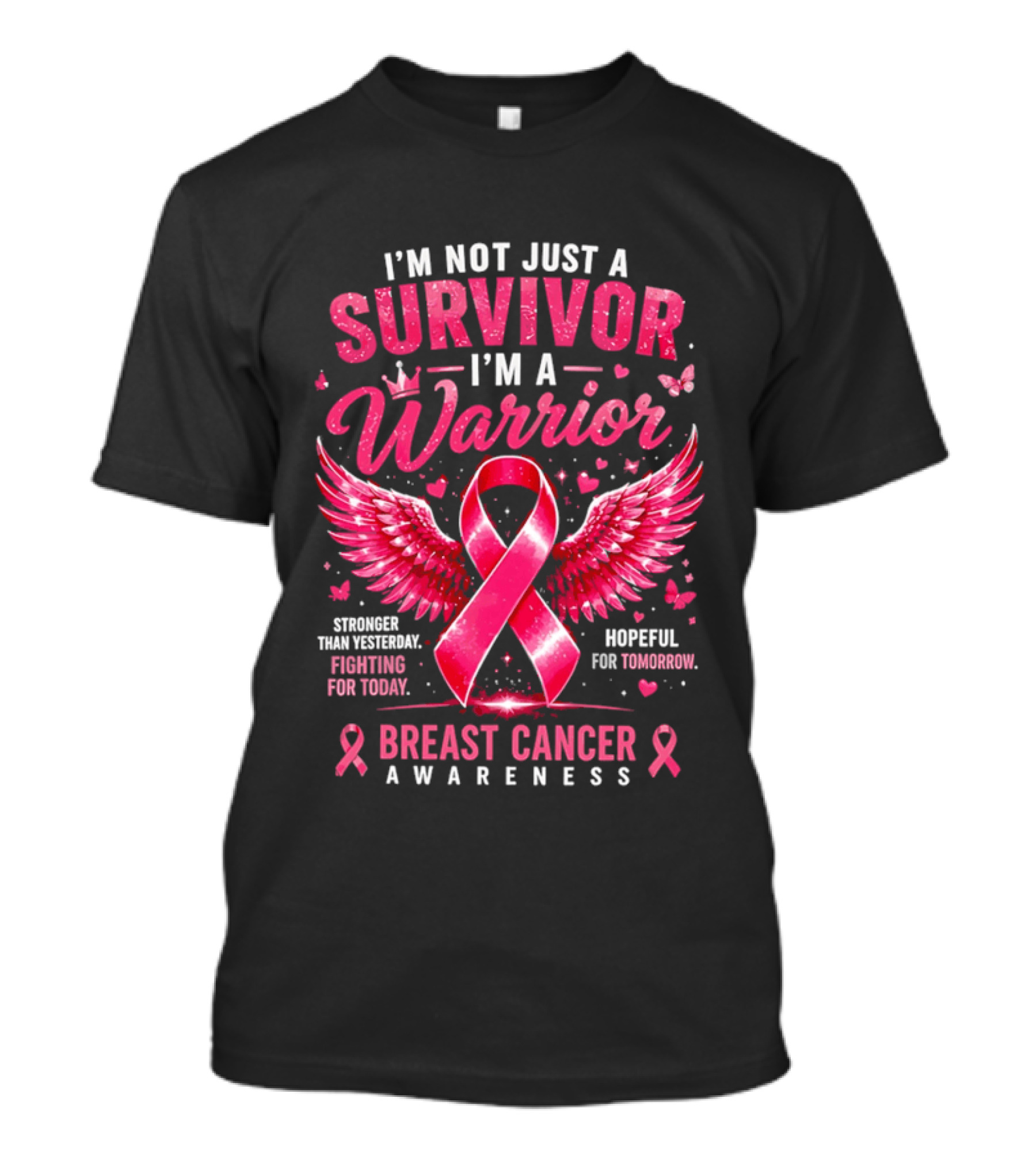 I'm Not Just A Survivor I'm A Warrior Stronger Than Yesterday Fighting For Today Hopeful For Tomorrow Breast Cancer Awareness T-Shirt