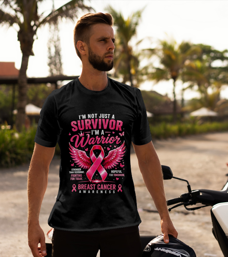 I'm Not Just A Survivor I'm A Warrior Stronger Than Yesterday Fighting For Today Hopeful For Tomorrow Breast Cancer Awareness T-Shirt