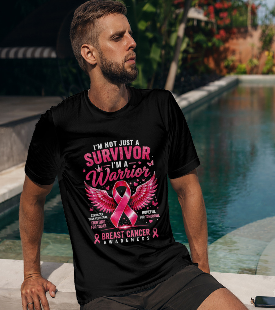 I'm Not Just A Survivor I'm A Warrior Stronger Than Yesterday Fighting For Today Hopeful For Tomorrow Breast Cancer Awareness T-Shirt