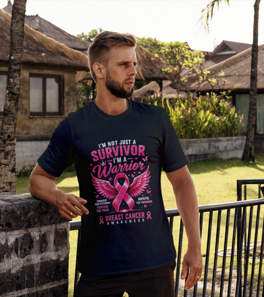 I'm Not Just A Survivor I'm A Warrior Stronger Than Yesterday Fighting For Today Hopeful For Tomorrow Breast Cancer Awareness T-Shirt