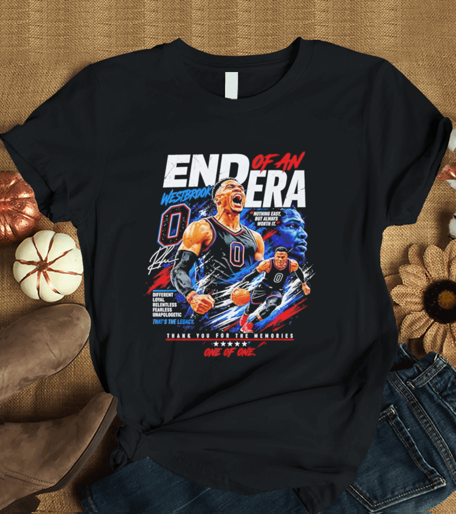 End Of An Era Westbrook 0 Nothing Easy But Always Worth It Thank You For The Memories One Of One T-Shirt