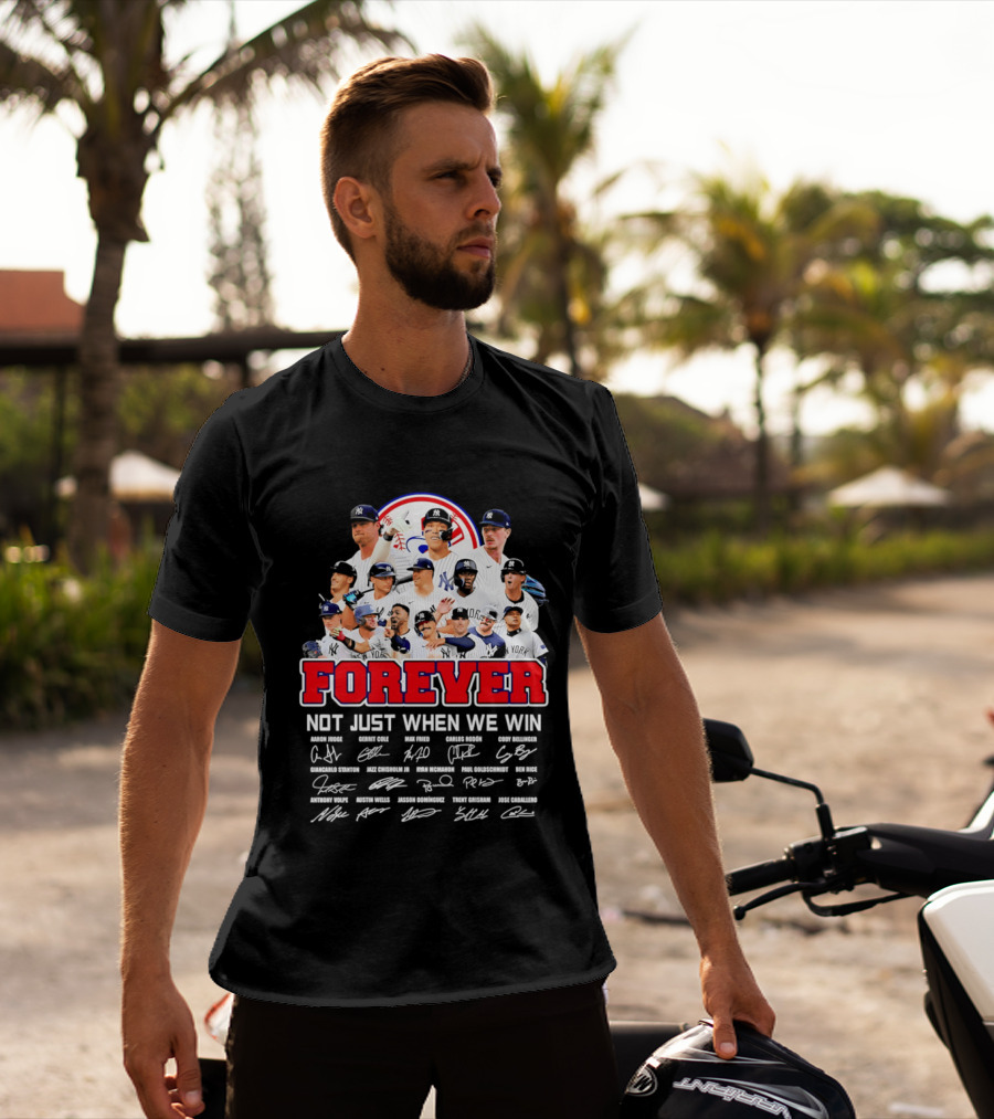 New York Yankees Forever Not Just When We Win Players Signatures T-Shirt