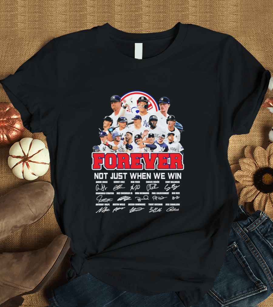 New York Yankees Forever Not Just When We Win Players Signatures T-Shirt