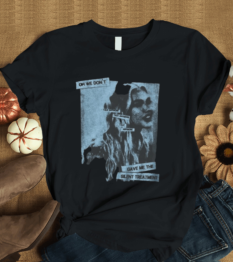 Freya Skye Music Oh We Don't Talk Anymore Gave Me The Silent Treatment T-Shirt