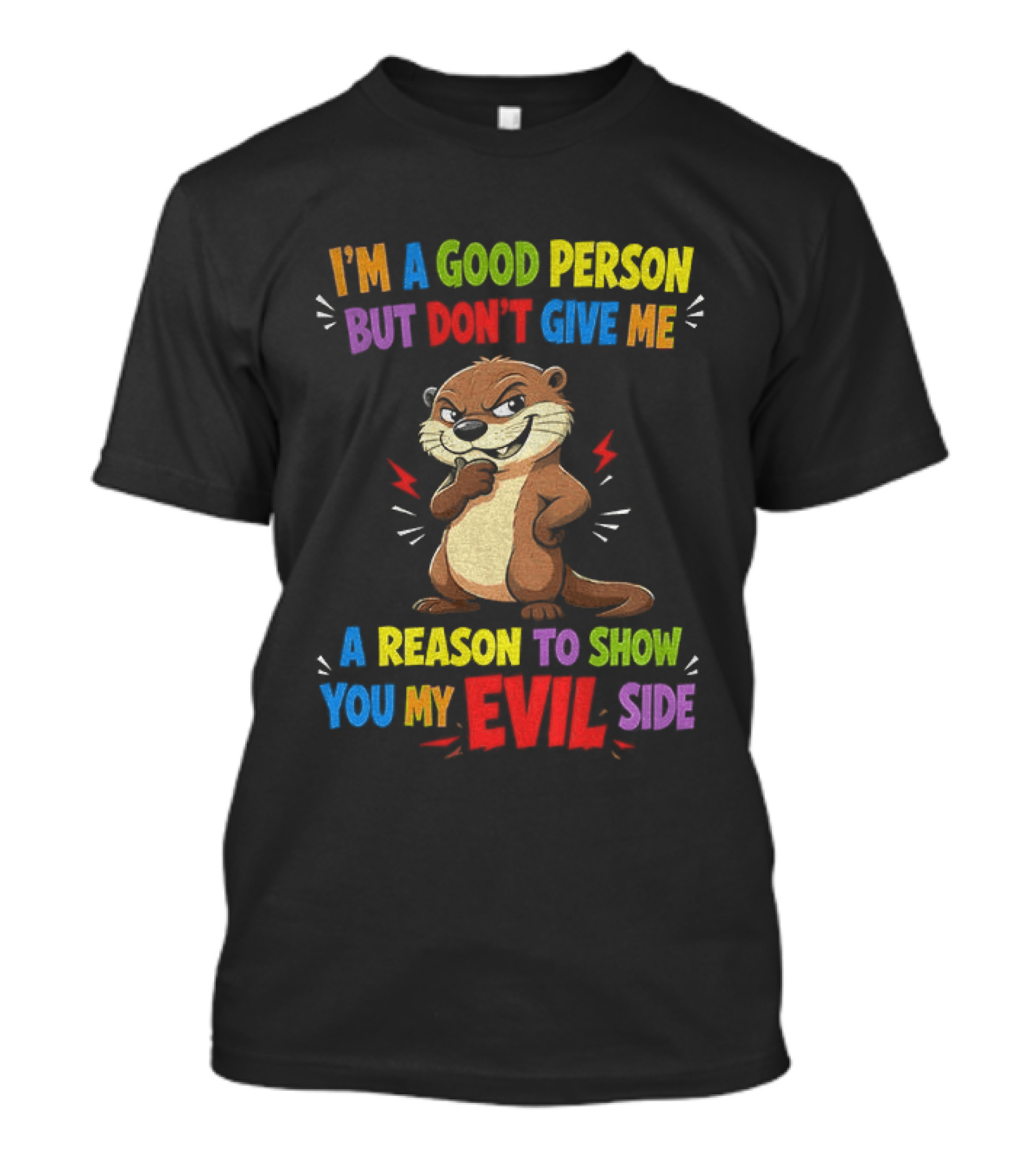 I'm A Good Person But Don't Give Me A Reason To Show You My Evil Side Otter T-Shirt