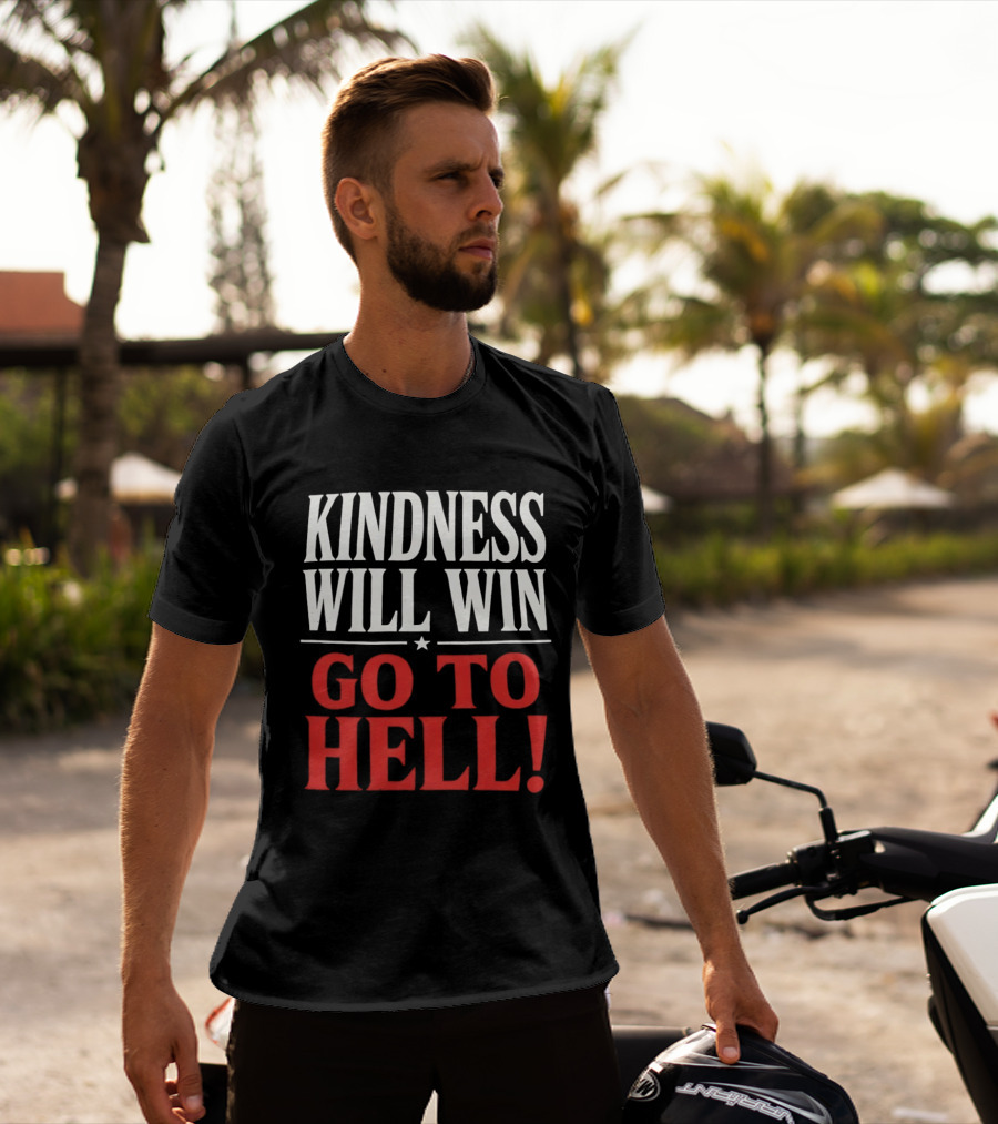 Kindness Will Win Go To Hell T-Shirt