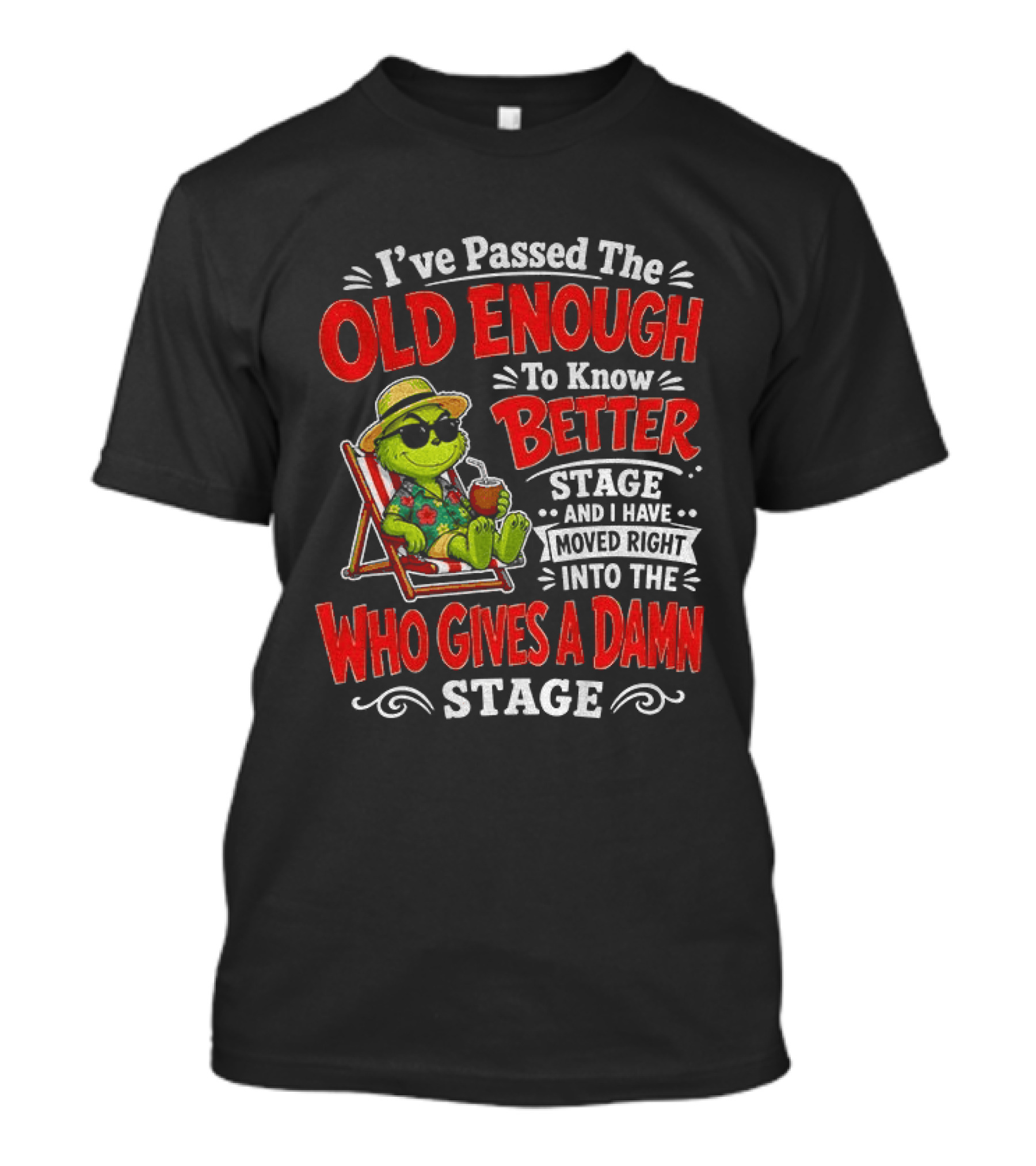Grinch I've Passed The Old Enough To Know Better Stage Moved Right Into The Who Gives A Damn Stage T-Shirt