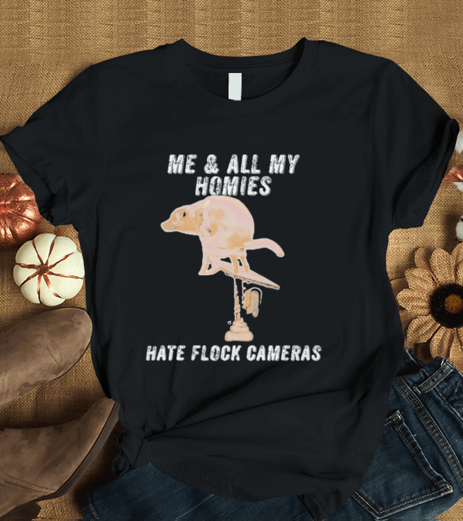 Me And All My Homies Hate Flock Cameras T-Shirt