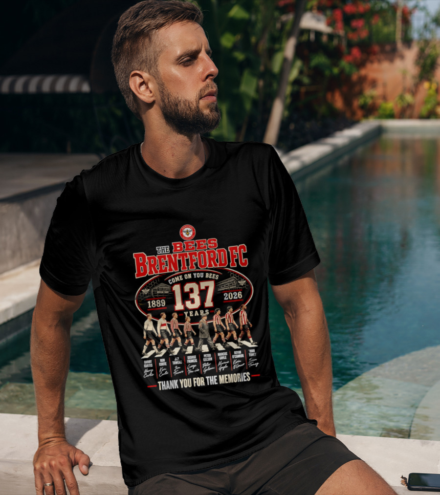 The Bees Brentford FC 137 Years Come On You Bees 1889 2026 Thank You For The Memories T-Shirt