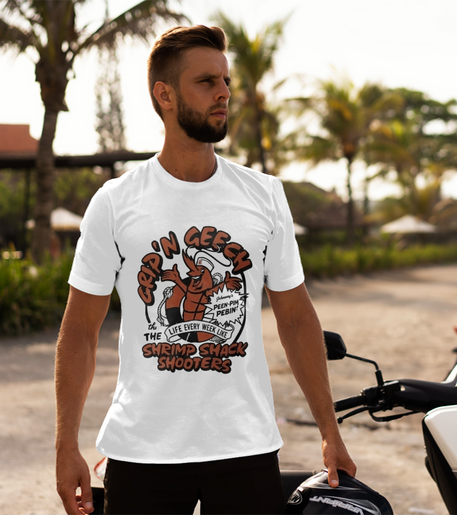 Grip'n Geech The Life Every Week Like Shrimp Shack Shooters Johnny Peen Pim Pebin T-Shirt