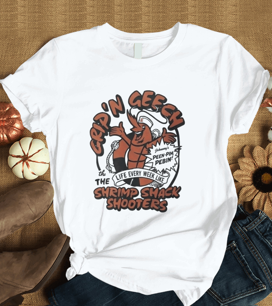 Grip'n Geech The Life Every Week Like Shrimp Shack Shooters Johnny Peen Pim Pebin T-Shirt