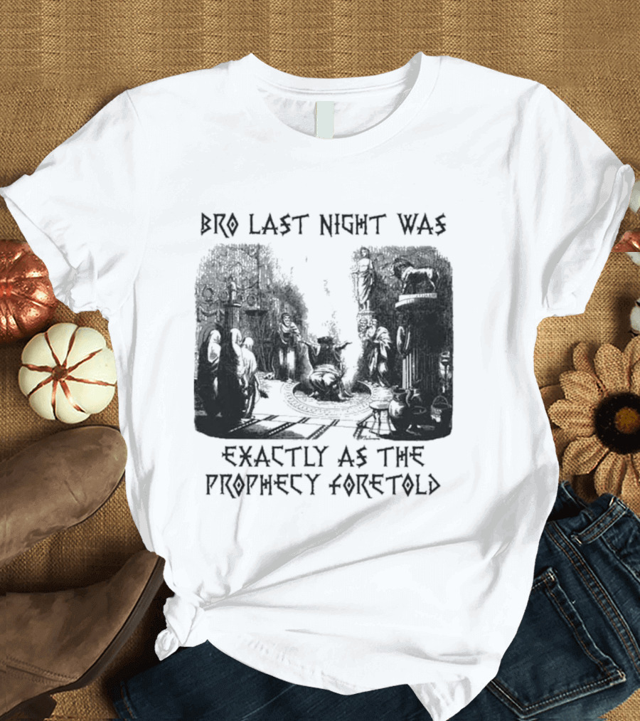 Bro Last Night Was Exactly As The Prophecy Foretold Medieval City Streetscape T-Shirt