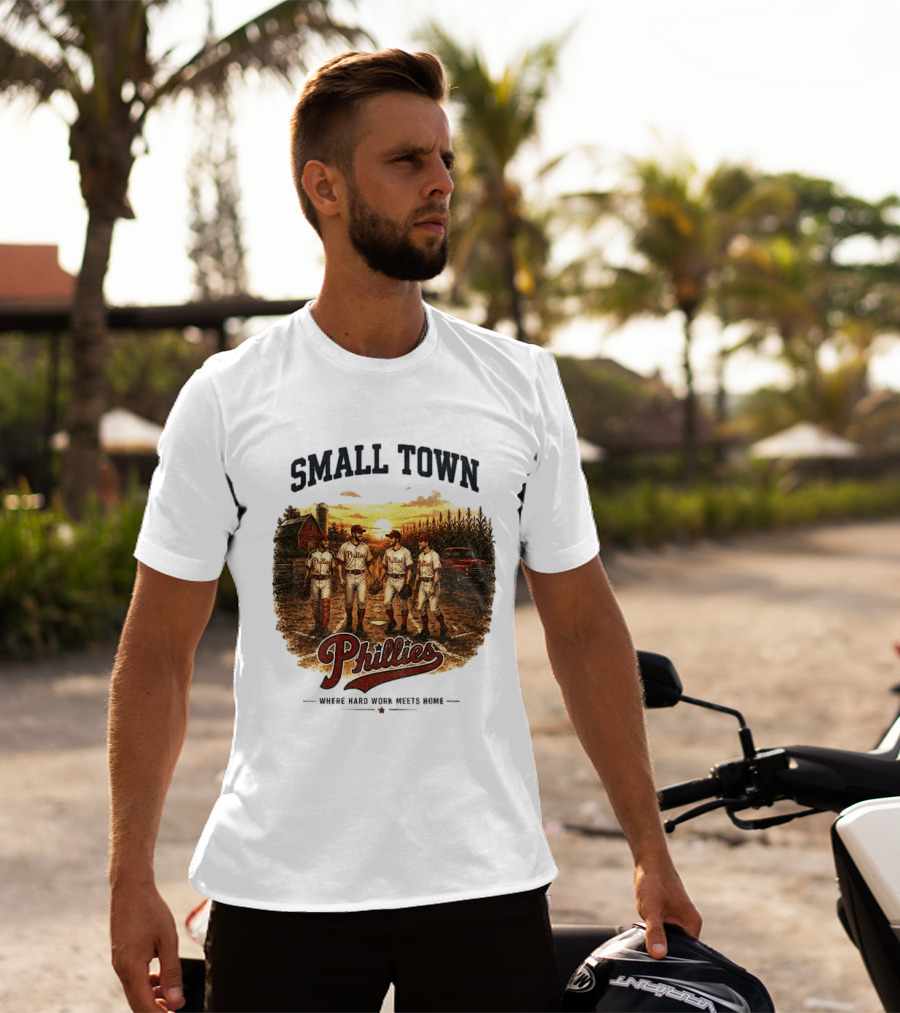 Phillies Small Town Baseball Where Hard Work Meets Home T-Shirt
