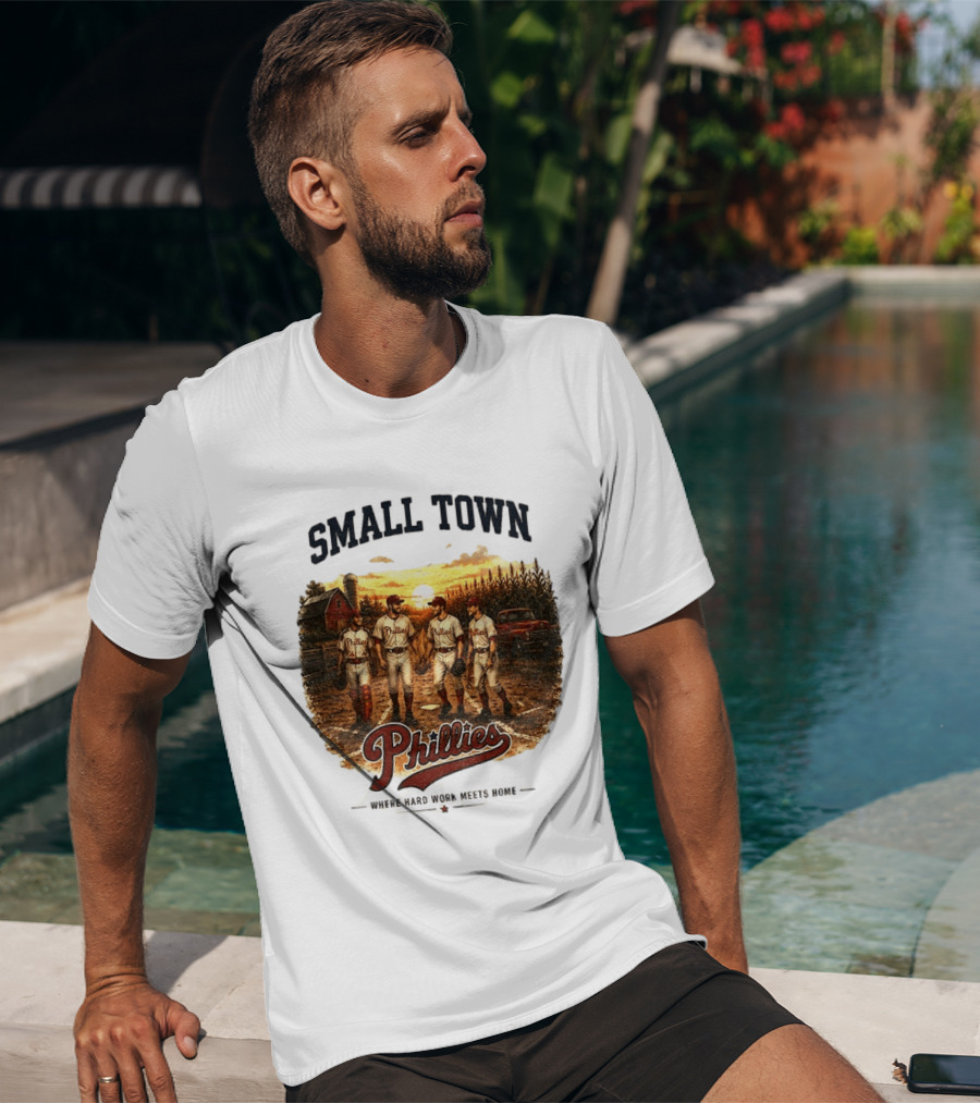 Phillies Small Town Baseball Where Hard Work Meets Home T-Shirt