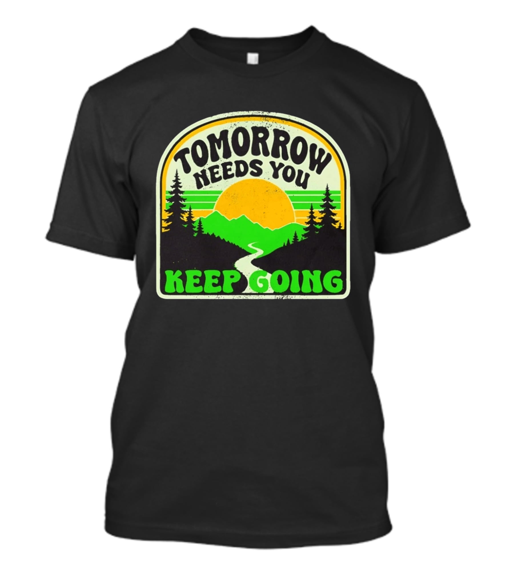 Tomorrow Needs You Keep Going Scenic Sunrise Forest T-Shirt