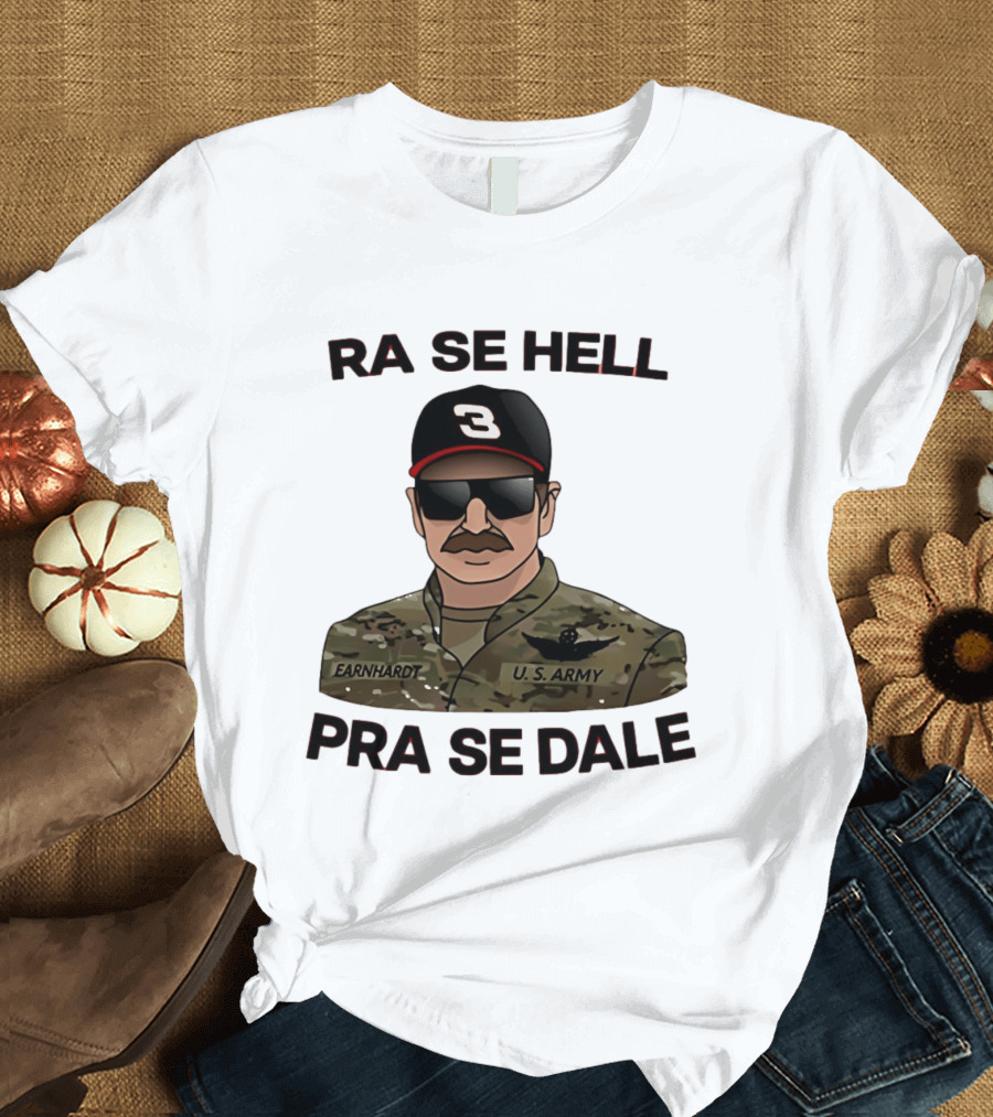 RA SE HELL PRA SE DALE Earnhardt U.S. Army T-Shirt