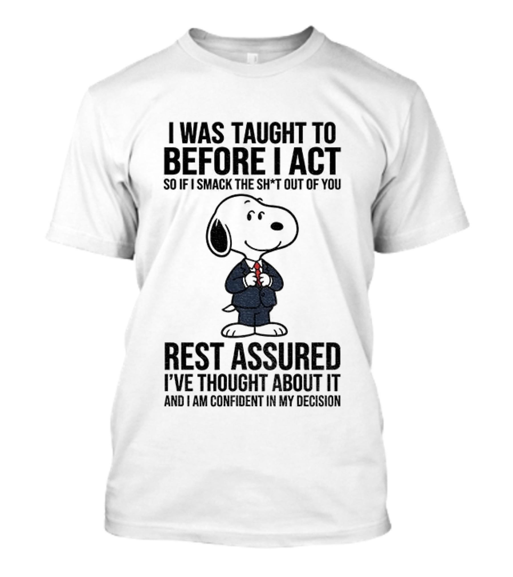 Snoopy Dog Suit I Was Taught To Think Before I Act Rest Assured I've Thought About It T-Shirt
